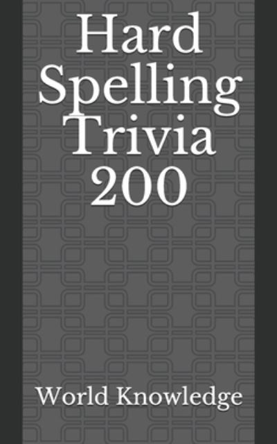 Cover for World Knowledge · Hard Spelling Trivia 200 (Paperback Book) (2018)