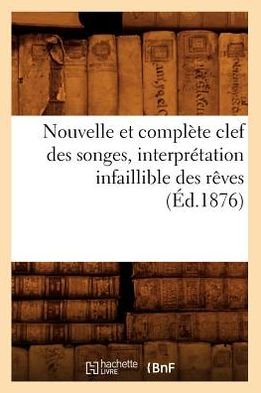 Cover for Hachette Livre · Nouvelle et Complete Clef Des Songes, Interpretation Infaillible Des Reves, (1876) (Pocketbok) (2012)