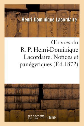 Cover for Lacordaire-h-d · Oeuvres Du R. P. Henri-dominique Lacordaire. Notices et Panegyriques (Paperback Book) [French edition] (2013)