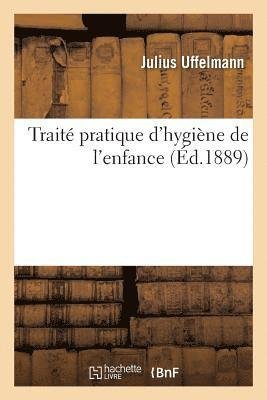 Cover for Uffelmann-J · Traite Pratique d'Hygiene de l'Enfance - Sciences (Paperback Bog) (2017)