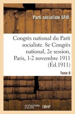 Cover for Parti Socialiste Sfio · Congres National Du Parti Socialiste, Sfio. Tome 8 (Paperback Book) (2018)