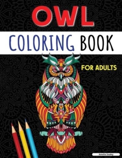 Cover for Amelia Sealey · Owl Coloring Book for Adults (Paperback Book) (2021)