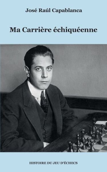 Cover for Capablanca · Ma Carrière échiquéenne (Book) (2016)