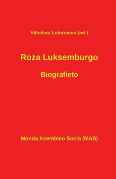 Roza Luksemburgo. Biografieto - Vilhelmo Lutermano - Kirjat - Monda Asembleo Socia - 9782369600619 - torstai 21. heinäkuuta 2016