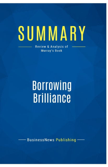 Cover for BusinessNews Publishing · Summary : Borrowing Brilliance:Review and Analysis of Murray's Book (Paperback Book) (2016)