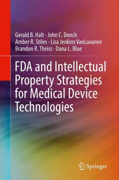 Cover for Halt · FDA and Intellectual Property Strategies for Medical Device Technologies (Book) [1st ed. 2019 edition] (2019)