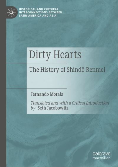 Cover for Fernando Morais · Dirty Hearts: The History of Shindo Renmei - Historical and Cultural Interconnections between Latin America and Asia (Hardcover Book) [1st ed. 2021 edition] (2021)