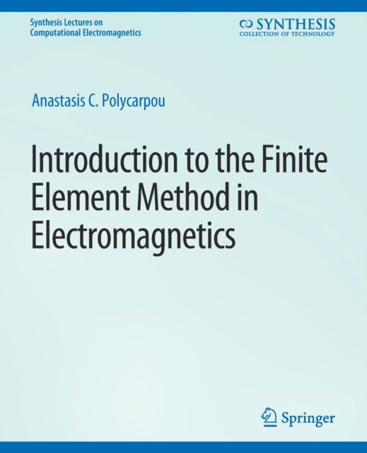 Cover for Anastasis C. Polycarpou · Introduction to the Finite Element Method in Electromagnetics - Synthesis Lectures on Computational Electromagnetics (Paperback Book) (2007)