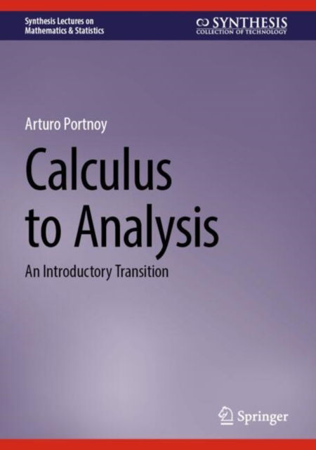 Calculus to Analysis: An Introductory Transition - Synthesis Lectures on Mathematics & Statistics - Arturo Portnoy - Böcker - Springer International Publishing AG - 9783031696619 - 18 november 2024