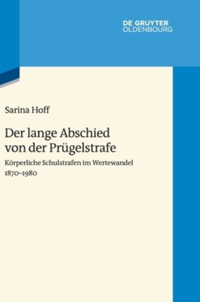 Einstellungen Zur Prügelstrafe in Schulen in Deutschland, Frankreich und England, 1970-1980 - Sarina Hoff - Książki - de Gruyter GmbH, Walter - 9783110627619 - 5 września 2023