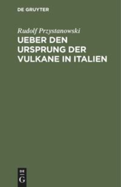 Cover for Rudolf Przystanowski · Ueber den Ursprung der Vulkane in Italien (Bok) (1901)