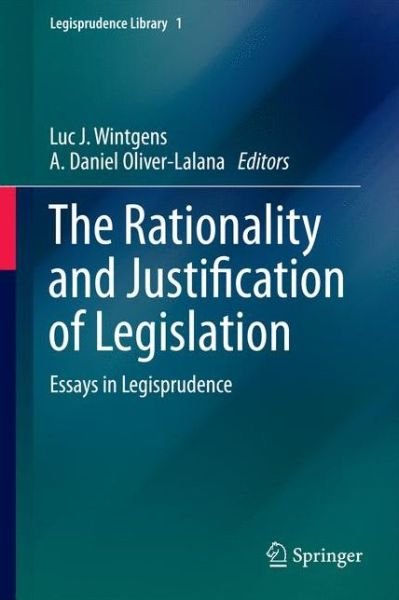 Wintgens, Luc J, Professor · The Rationality and Justification of Legislation: Essays in Legisprudence - Legisprudence Library (Hardcover Book) [2013 edition] (2013)