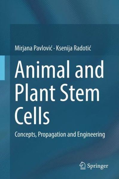 Cover for Mirjana Pavlovic · Animal and Plant Stem Cells: Concepts, Propagation and Engineering (Hardcover Book) [1st ed. 2017 edition] (2017)