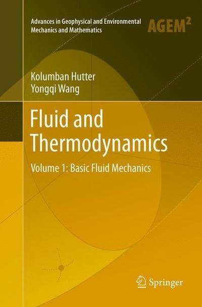 Cover for Kolumban Hutter · Fluid and Thermodynamics: Volume 1: Basic Fluid Mechanics - Advances in Geophysical and Environmental Mechanics and Mathematics (Paperback Book) [Softcover reprint of the original 1st ed. 2016 edition] (2018)