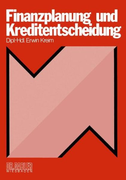 Finanzplanung und Kreditentscheidung - Erwin Kreim - Books - Gabler - 9783409400619 - 1977