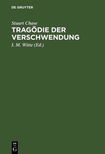 Cover for Stuart Chase · Tragoedie Der Verschwendung: Gemeinwirtschaftliche Gedanken in Amerika (Hardcover Book) [Reprint 2019 edition] (1927)