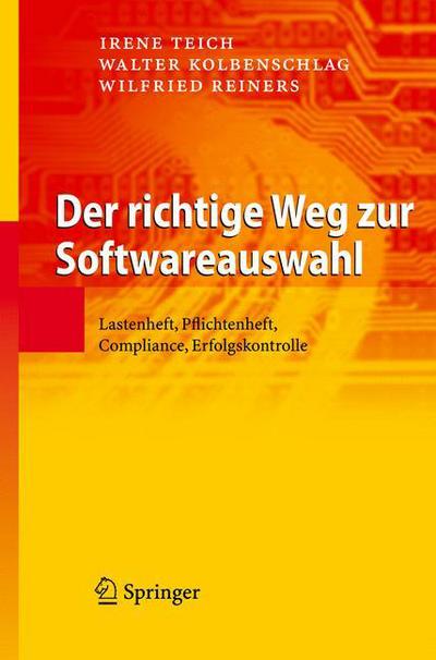 Cover for Irene Teich · Der richtige Weg zur Softwareauswahl: Lastenheft, Pflichtenheft, Compliance, Erfolgskontrolle (Hardcover Book) [German, 2008 edition] (2008)