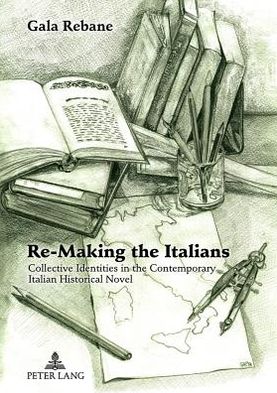 Cover for Gala Rebane · Re-Making the Italians: Collective Identities in the Contemporary Italian Historical Novel (Hardcover Book) [New edition] (2012)