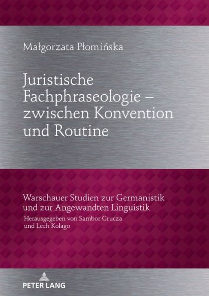 Cover for Malgorzata Plominska · Juristische Fachphraseologie - zwischen Konvention und Routine; Untersucht am Beispiel deutscher und polnischer Gesetzestexte zum Zivilrecht - Warschauer Studien Zur Germanistik Und Zur Angewandten Lingu (Hardcover Book) (2019)