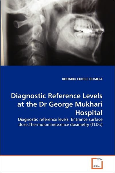 Cover for Khombo Eunice Dumela · Diagnostic Reference Levels at the Dr George Mukhari Hospital: Diagnostic Reference Levels, Entrance Surface Dose,thermoluminescence Dosimetry (Tld's) (Pocketbok) (2011)