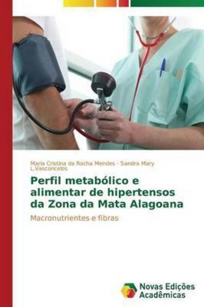 Cover for L Vasconcelos Sandra Mary · Perfil Metabolico E Alimentar De Hipertensos Da Zona Da Mata Alagoana (Pocketbok) (2015)