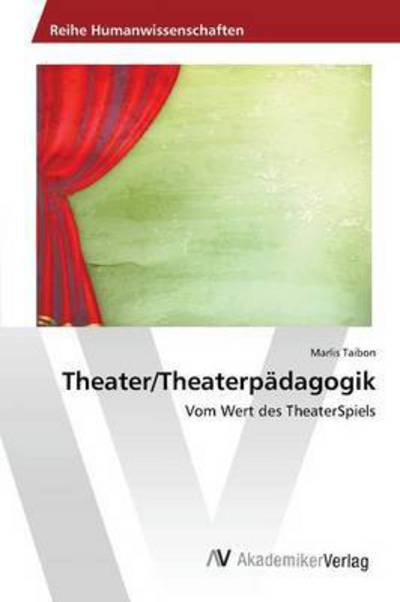 Theater / Theaterpädagogik - Taibon - Kirjat -  - 9783639854619 - perjantai 6. marraskuuta 2015