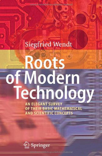 Cover for Siegfried Wendt · Roots of Modern Technology: An Elegant Survey of the Basic Mathematical and Scientific Concepts (Hardcover Book) [2010 edition] (2010)