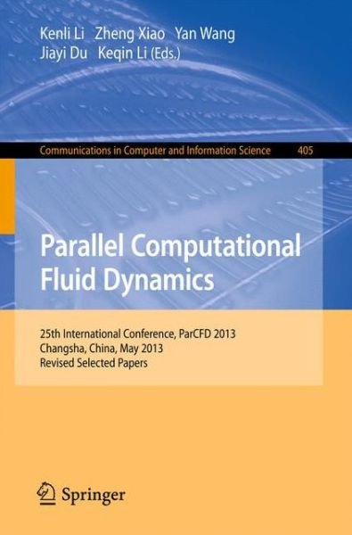 Cover for Kenli Li · Parallel Computational Fluid Dynamics: 25th International Conference, ParCFD 2013, Changsha, China, May 20-24, 2013. Revised Selected Papers - Communications in Computer and Information Science (Paperback Book) [2014 edition] (2014)