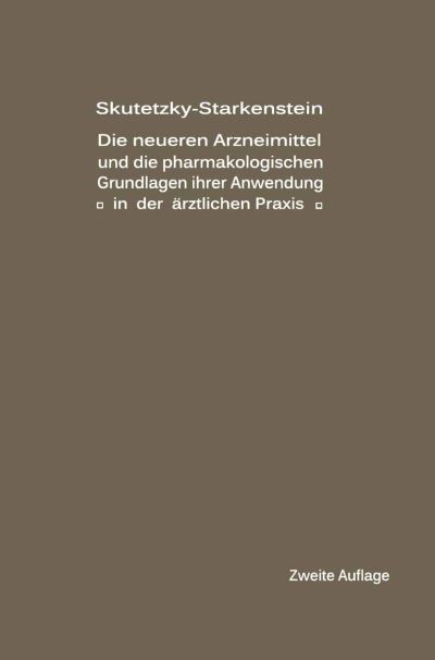 Cover for A Skutetzky · Die Neueren Arzneimittel Und Die Pharmakologischen Grundlagen Ihrer Anwendung in Der AErztlichen Praxis (Paperback Book) [2nd Softcover Reprint of the Original 2nd 1914 edition] (1914)