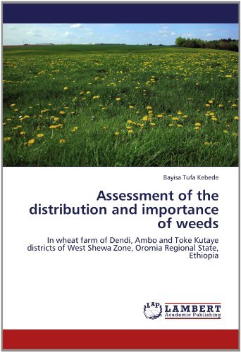 Cover for Bayisa Tufa Kebede · Assessment of the Distribution and Importance of Weeds: in Wheat Farm of Dendi, Ambo and Toke Kutaye Districts of West Shewa Zone, Oromia Regional State, Ethiopia (Paperback Bog) (2012)
