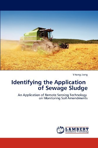 Cover for Yitong Jiang · Identifying the Application   of Sewage Sludge: an Application of Remote Sensing Technology   on Monitoring Soil Amendments (Paperback Bog) (2013)