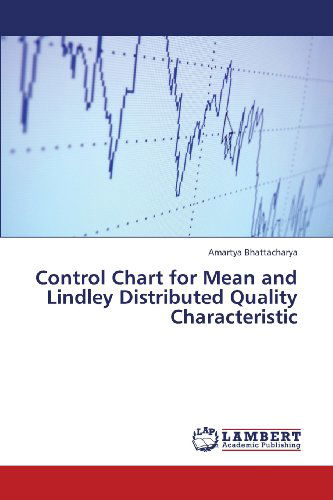 Control Chart for Mean and Lindley Distributed Quality Characteristic - Amartya Bhattacharya - Böcker - LAP LAMBERT Academic Publishing - 9783659331619 - 24 januari 2013