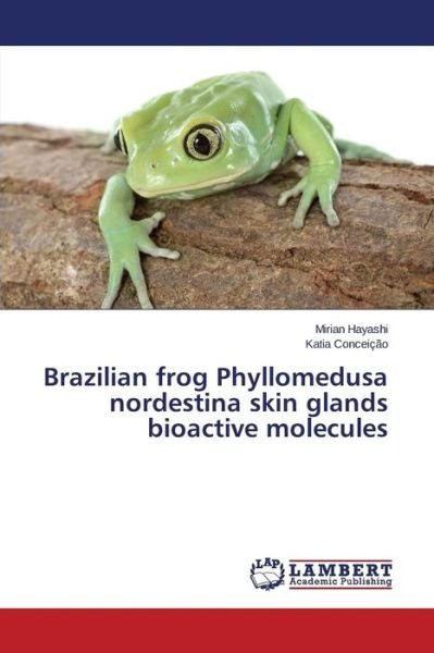 Cover for Hayashi Mirian · Brazilian Frog Phyllomedusa Nordestina Skin Glands Bioactive Molecules: , , (Taschenbuch) (2015)