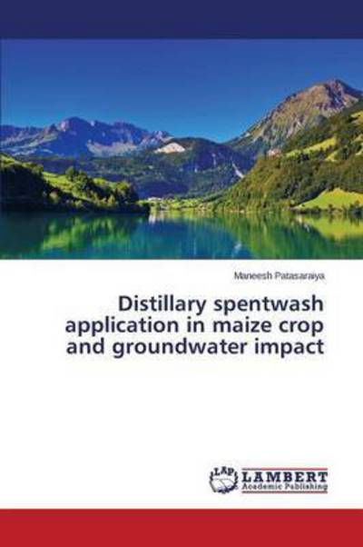 Cover for Patasaraiya Maneesh · Distillary Spentwash Application in Maize Crop and Groundwater Impact (Paperback Book) (2015)