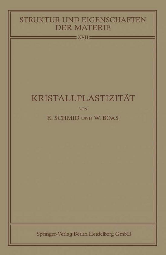 Kristallplastizitat: Mit Besonderer Berucksichtigung Der Metalle - Struktur Und Eigenschaften Der Materie in Einzeldarstellunge - Erich Schmid - Books - Springer-Verlag Berlin and Heidelberg Gm - 9783662342619 - 1935