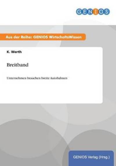 Cover for K Werth · Breitband: Unternehmen brauchen breite Autobahnen (Paperback Book) (2015)