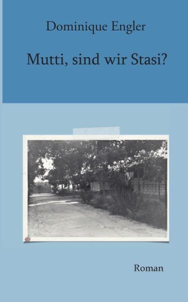 Cover for Dominique Engler · Mutti, sind wir Stasi?: Roman (Paperback Book) (2021)