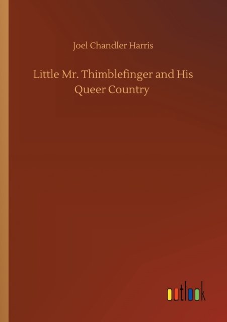 Cover for Joel Chandler Harris · Little Mr. Thimblefinger and His Queer Country (Paperback Book) (2020)