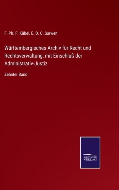 Wurttembergisches Archiv fur Recht und Rechtsverwaltung, mit Einschluss der Administrativ-Justiz - F Ph F Kubel - Books - Salzwasser-Verlag Gmbh - 9783752544619 - October 27, 2021