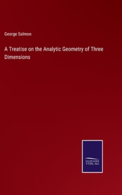 Cover for George Salmon · A Treatise on the Analytic Geometry of Three Dimensions (Hardcover Book) (2022)