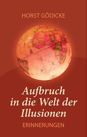 Cover for Horst Gödicke · Aufbruch in die Welt der Illusionen (Book) (2022)