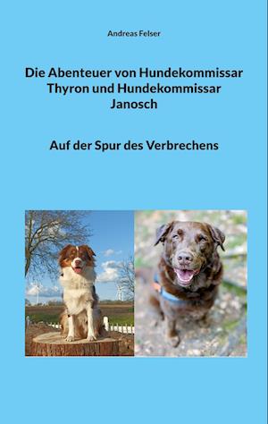 Cover for Andreas Felser · Die Abenteuer von Hundekommissar Thyron und Hundekommissar Janosch (Book) (2023)