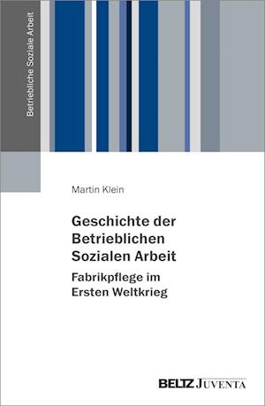 Cover for Martin Klein · Geschichte Der Betrieblichen Sozialen Arbeit (Bok)