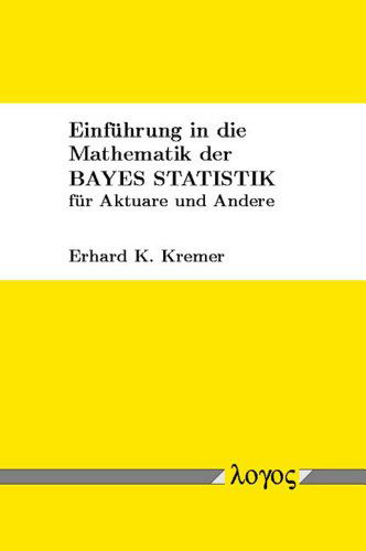 Cover for Erhard Kremer · Einf|hrung in Die Mathematik Der Bayes Statistik F|r Aktuare Und Andere (Pocketbok) [German edition] (2005)