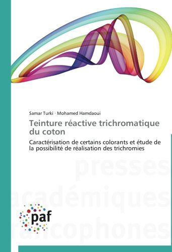 Cover for Mohamed Hamdaoui · Teinture Réactive Trichromatique Du Coton: Caractérisation De Certains Colorants et Étude De La Possibilité De Réalisation Des Trichromies (Paperback Book) [French edition] (2018)