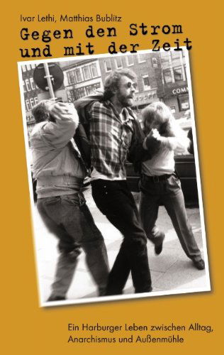 Cover for Ivar Lethi · Gegen den Strom und mit der Zeit: Ein Harburger Leben zwischen Alltag, Anarchismus und Aussenmuhle (Paperback Book) [German edition] (2009)