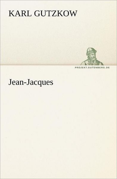 Cover for Karl Gutzkow · Jean-jacques (Tredition Classics) (German Edition) (Paperback Book) [German edition] (2012)