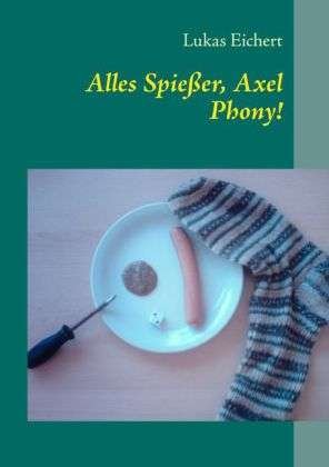 Cover for Eichert · Alles Spießer, Axel Phony! (Bok)