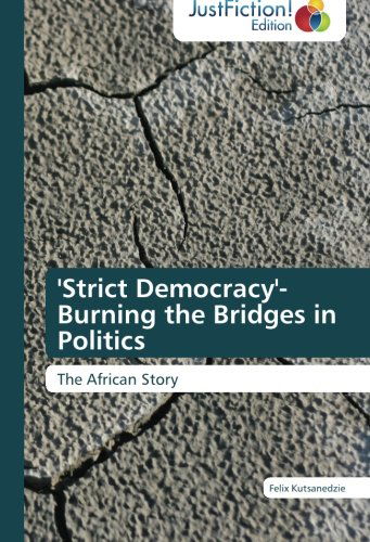 Cover for Felix Kutsanedzie · 'strict Democracy'- Burning the Bridges in Politics: the African Story (Paperback Book) (2013)