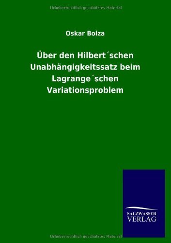 Cover for Oskar Bolza · Über den Hilbert'schen Unabhängigkeitssatz Beim Lagrange'schen Variationsproblem (Paperback Book) [German edition] (2013)